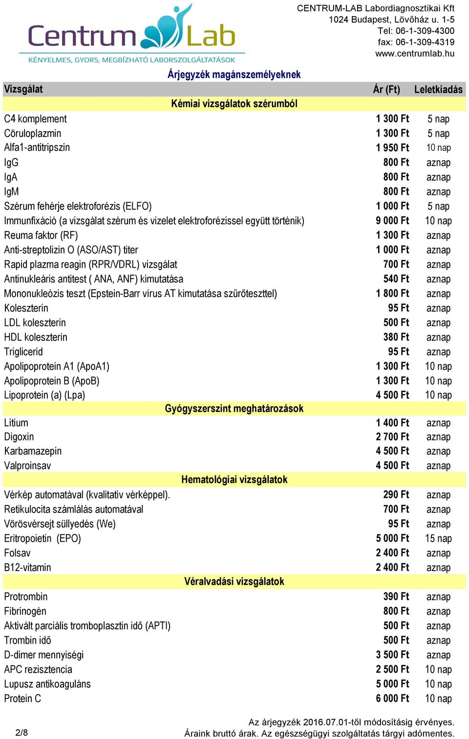 titer 1 000 Ft aznap Rapid plazma reagin (RPR/VDRL) vizsgálat 700 Ft aznap Antinukleáris antitest ( ANA, ANF) kimutatása 540 Ft aznap Mononukleózis teszt (Epstein-Barr vírus AT kimutatása
