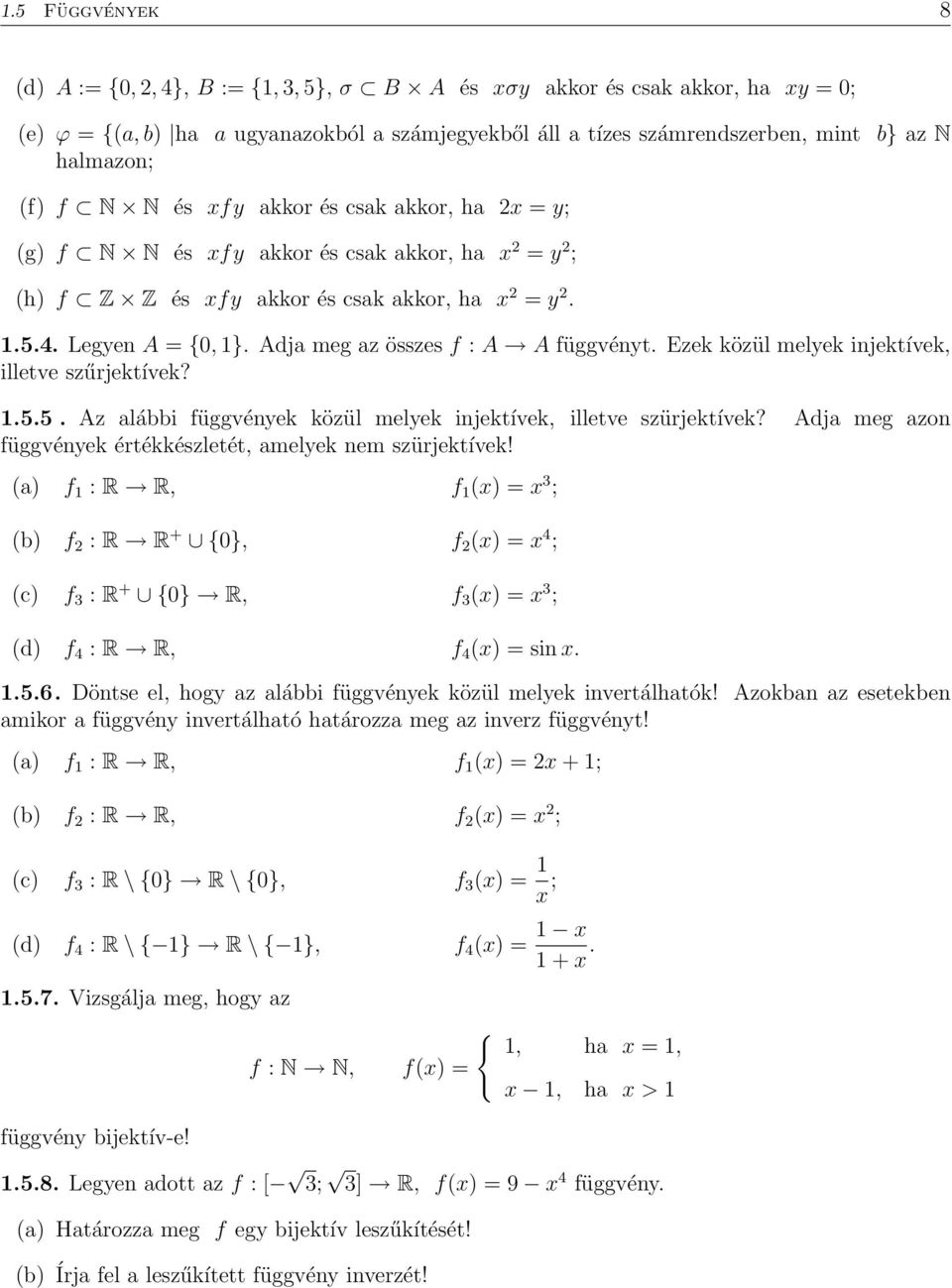 Ezek közül melyek injektívek, illetve szűrjektívek? 1.5.5. Az alábbi függvények közül melyek injektívek, illetve szürjektívek? Adja meg azon függvények értékkészletét, amelyek nem szürjektívek!