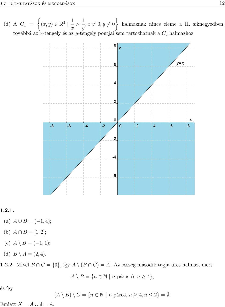 .1. a) A B = 1, 4); b) A B = [1, ]; c) A \ B = 1, 1); d) B \ A =, 4). 1... Mivel B C = {3}, így A \ B C) = A.