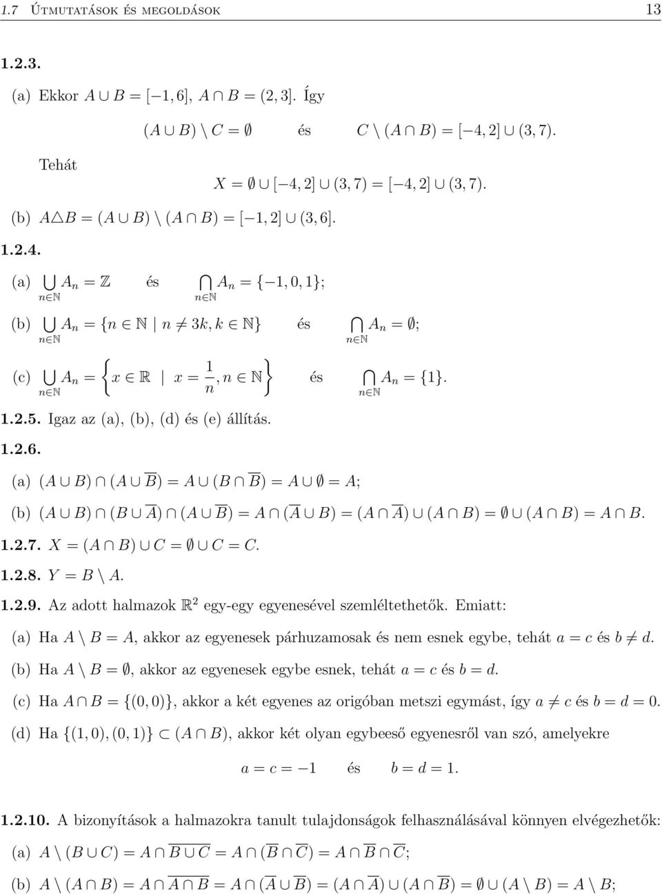 n N 1..5. Igaz az a), b), d) és e) állítás. 1..6. a) A B) A B) = A B B) = A = A; b) A B) B A) A B) = A A B) = A A) A B) = A B) = A B. 1..7. X = A B) C = C = C. 1..8. Y = B \ A. 1..9.