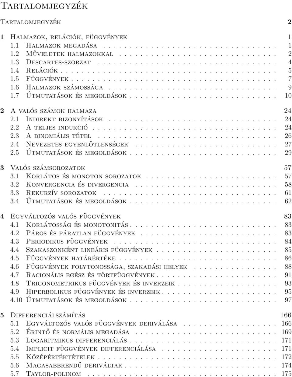 7 Útmutatások és megoldások............................ 10 A valós számok halmaza 4.1 Indirekt bizonyítások................................ 4. A teljes indukció................................... 4.3 A binomiális tétel.