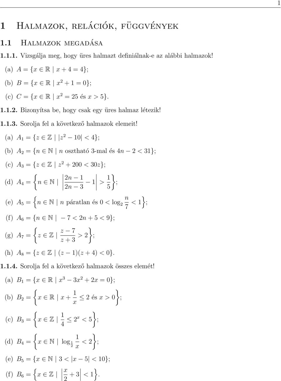 a) A 1 = {z Z z 10 < 4}; b) A = {n N n osztható 3-mal és 4n < 31}; c) A 3 = {z Z z + 00 < 30z}; { d) A 4 = n N n 1 n 3 1 > 1 5 e) A 5 = } ; { n N n páratlan és 0 < log n 7 < 1 } ; f) A 6 = {n N 7 < n