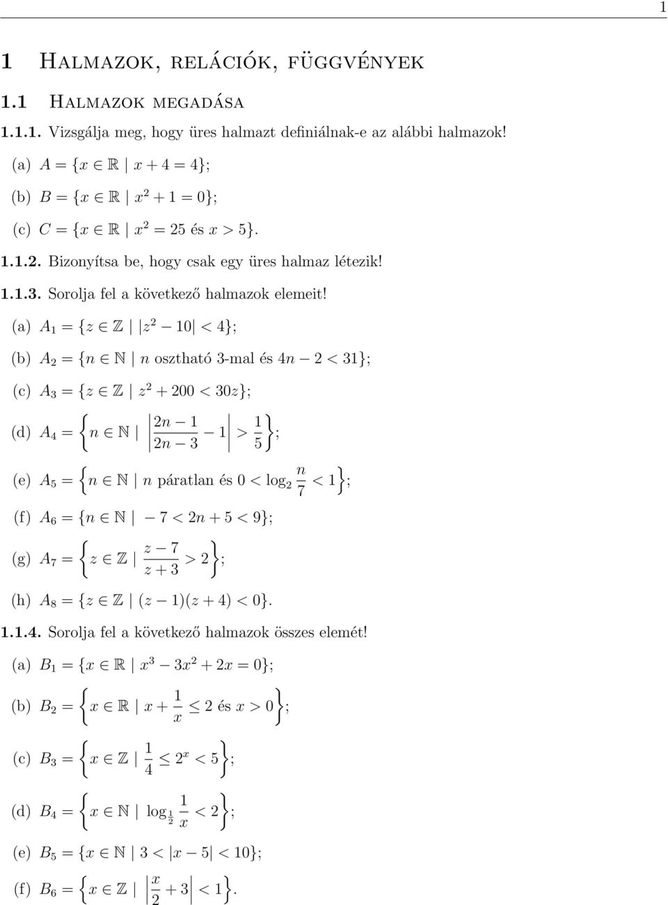 a) A 1 = {z Z z 10 < 4}; b) A = {n N n osztható 3-mal és 4n < 31}; c) A 3 = {z Z z + 00 < 30z}; { d) A 4 = n N n 1 n 3 1 > 1 5 e) A 5 = } ; { n N n páratlan és 0 < log n 7 < 1 } ; f) A 6 = {n N 7 < n