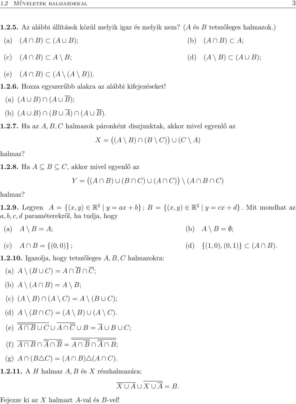 Ha A B C, akkor mivel egyenlő az halmaz? X = A \ B) B \ C) ) C \ A) Y = A B) B C) A C) ) \ A B C) 1..9. Legyen A = {x, y) R y = ax + b} ; B = {x, y) R y = cx + d}.