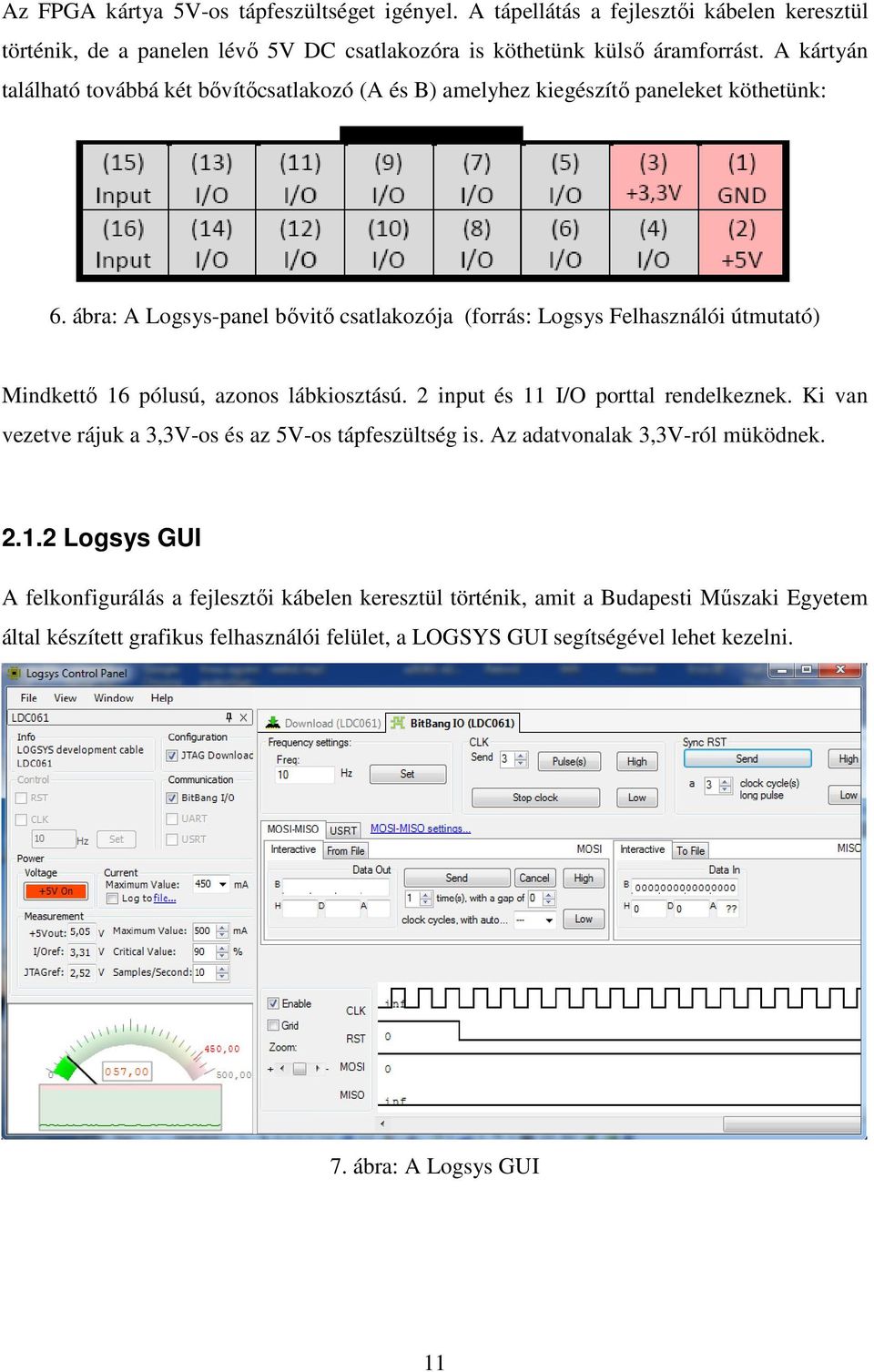 ábra: A Logsys-panel bővitő csatlakozója (forrás: Logsys Felhasználói útmutató) Mindkettő 16 pólusú, azonos lábkiosztású. 2 input és 11 I/O porttal rendelkeznek.