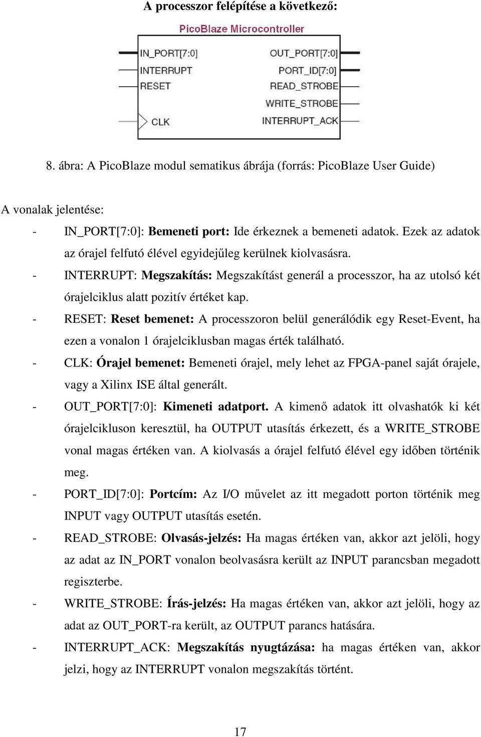 - RESET: Reset bemenet: A processzoron belül generálódik egy Reset-Event, ha ezen a vonalon 1 órajelciklusban magas érték található.