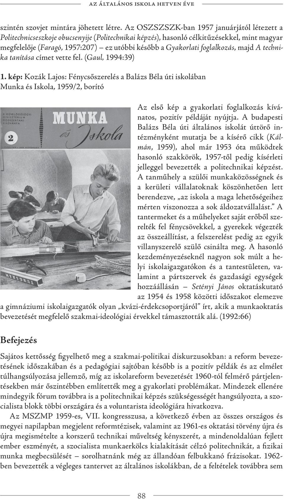 foglalkozás, majd A technika tanítása címet vette fel. (Gaul, 1994:39) 1.