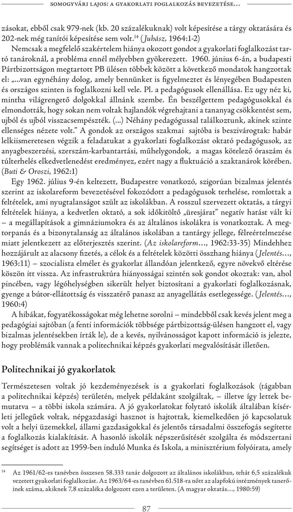 június 6-án, a budapesti Pártbizottságon megtartott PB ülésen többek között a következő mondatok hangzottak el:.