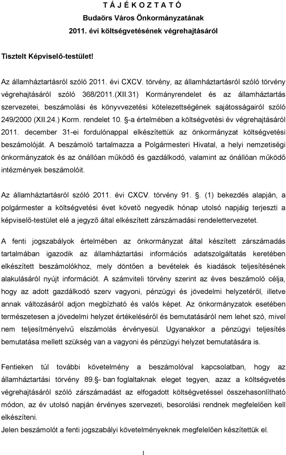 31) Kormányrendelet és az államháztartás szervezetei, beszámolási és könyvvezetési kötelezettségének sajátosságairól szóló 249/2000 (XII.24.) Korm. rendelet 10.