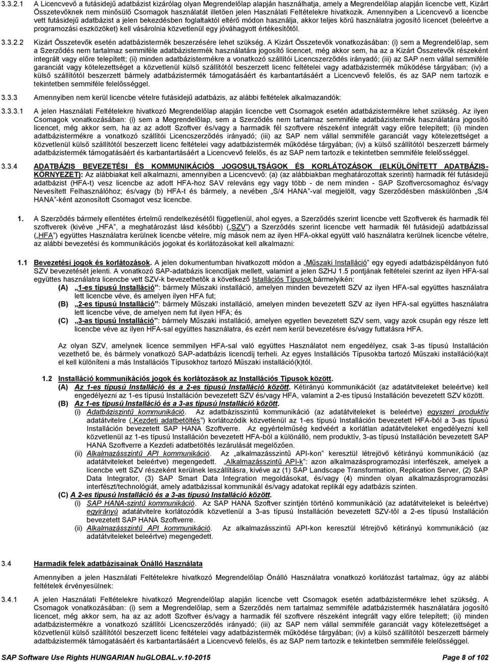 jelen Használati Feltételekre hivatkozik.