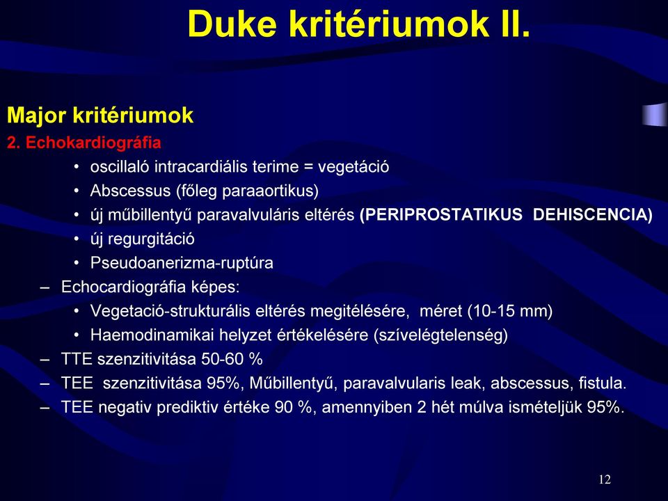 (PERIPROSTATIKUS DEHISCENCIA) új regurgitáció Pseudoanerizma-ruptúra Echocardiográfia képes: Vegetació-strukturális eltérés megitélésére,