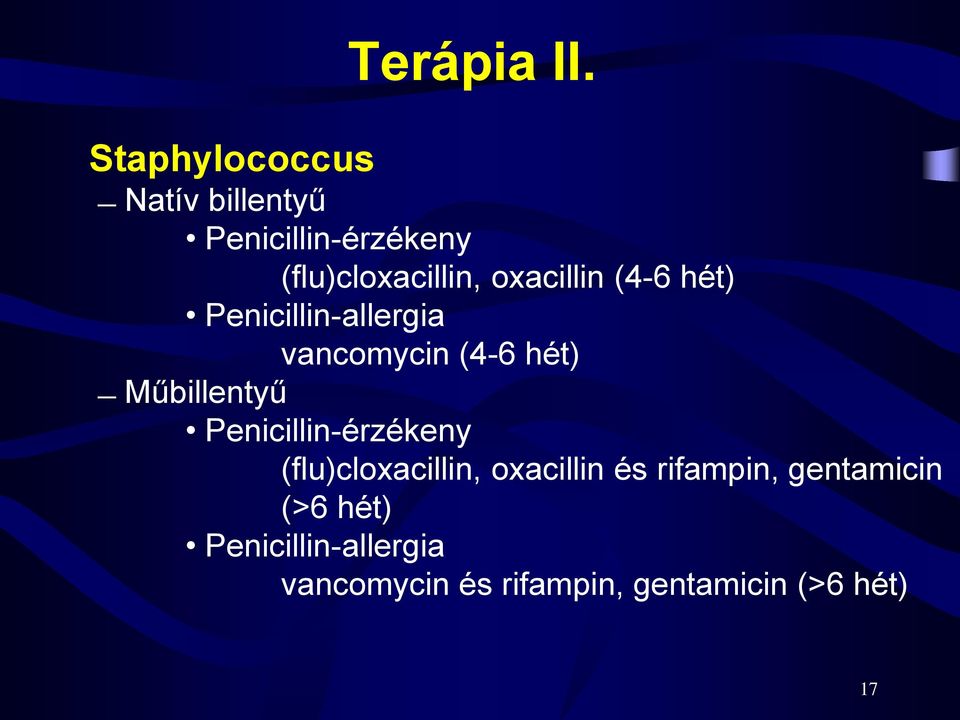 oxacillin (4-6 hét) Penicillin-allergia vancomycin (4-6 hét) Műbillentyű
