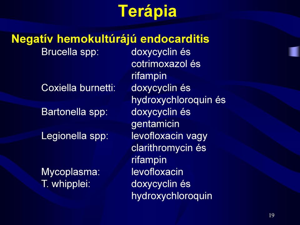 Bartonella spp: doxycyclin és gentamicin Legionella spp: levofloxacin vagy