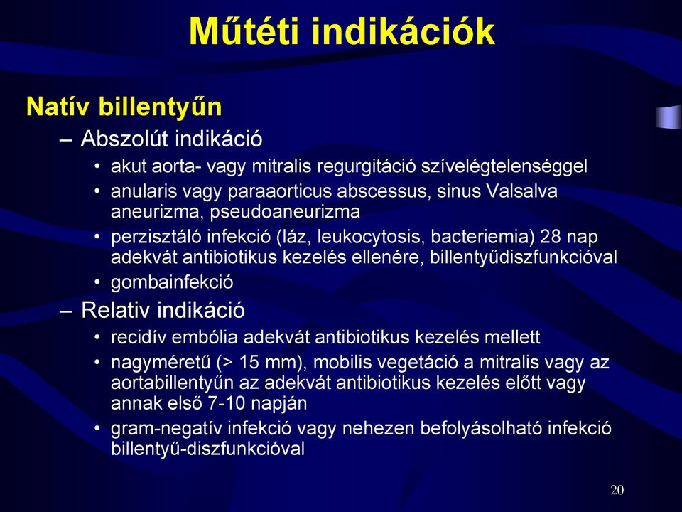 billentyűdiszfunkcióval gombainfekció Relativ indikáció recidív embólia adekvát antibiotikus kezelés mellett nagyméretű (> 15 mm), mobilis vegetáció a