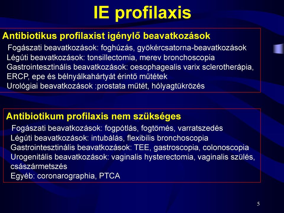 hólyagtükrözés Antibiotikum profilaxis nem szükséges Fogászati beavatkozások: fogpótlás, fogtömés, varratszedés Légúti beavatkozások: intubálás, flexibilis bronchoscopia