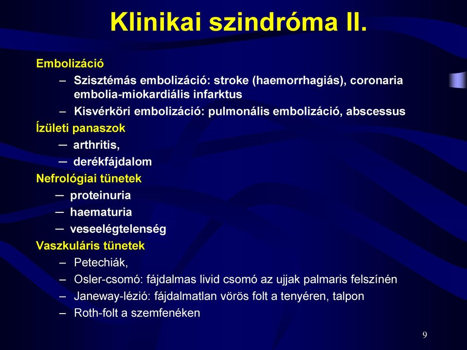 embolizáció: pulmonális embolizáció, abscessus Ízületi panaszok arthritis, derékfájdalom Nefrológiai tünetek