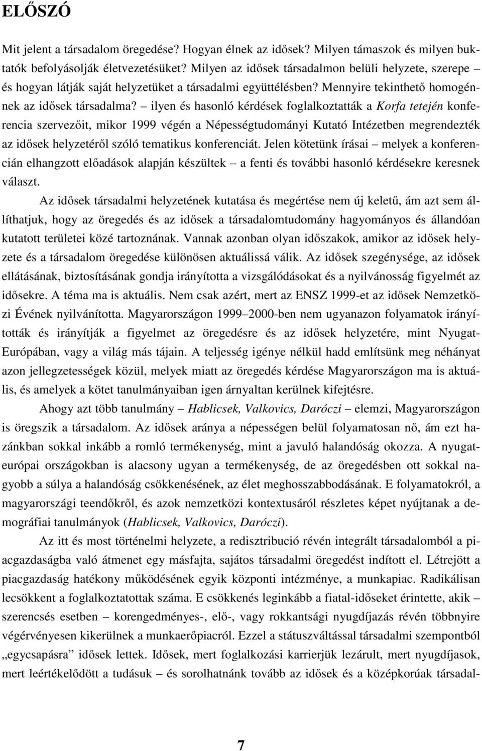 lyen és hasnló kérdések fglalkzaák a Krfa eején knferenca szervező mkr 999 végén a éességudmány Kuaó Inézeben megrendezék az dősek helyzeéről szóló emakus knferencá.