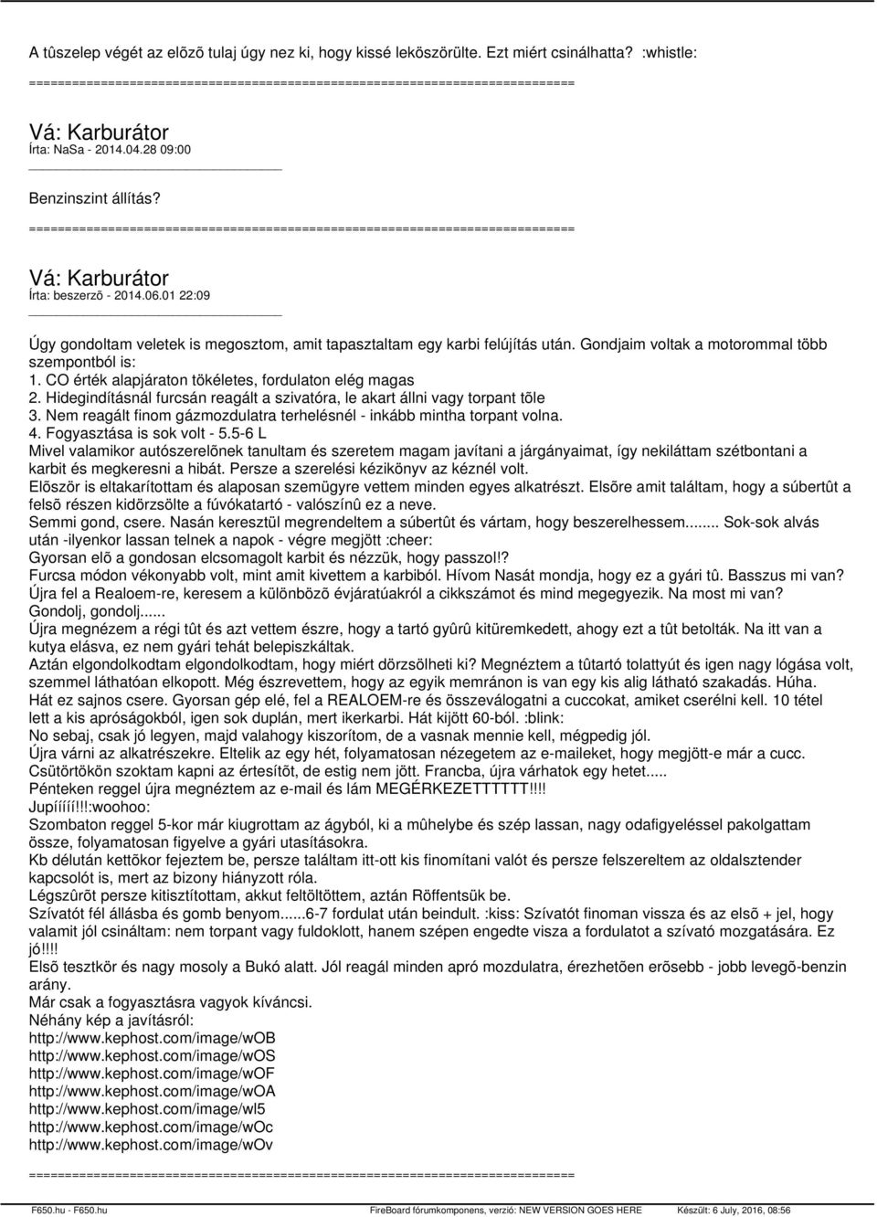 Hidegindításnál furcsán reagált a szivatóra, le akart állni vagy torpant tõle 3. Nem reagált finom gázmozdulatra terhelésnél - inkább mintha torpant volna. 4. Fogyasztása is sok volt - 5.