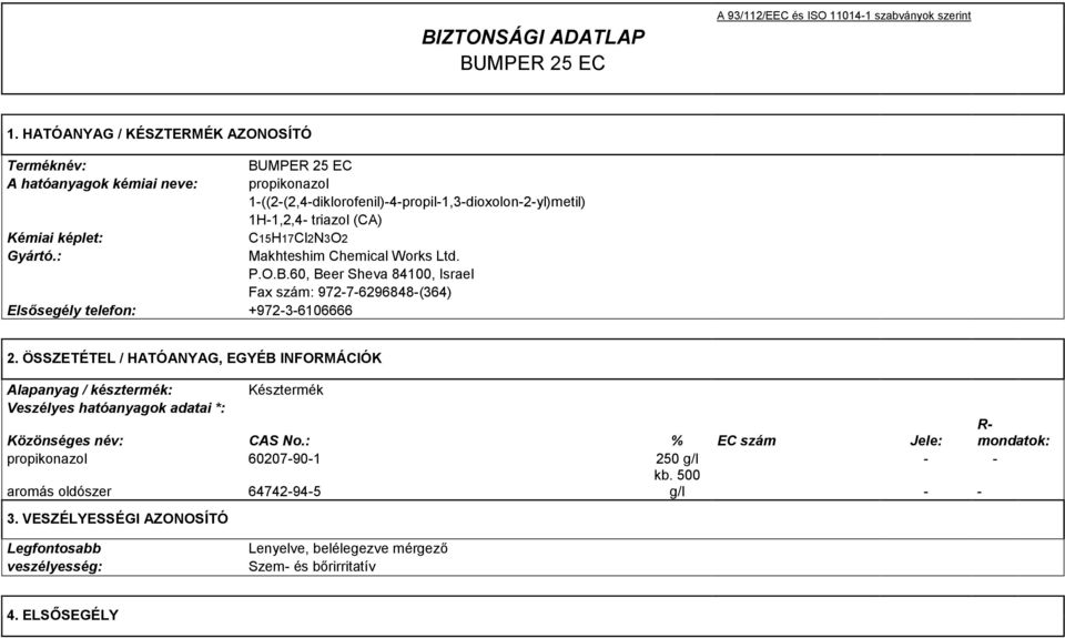 C15H17Cl2N3O2 Gyártó.: Makhteshim Chemical Works Ltd. P.O.B.60, Beer Sheva 84100, Israel Fax szám: 972-7-6296848-(364) Elsősegély telefon: +972-3-6106666 2.