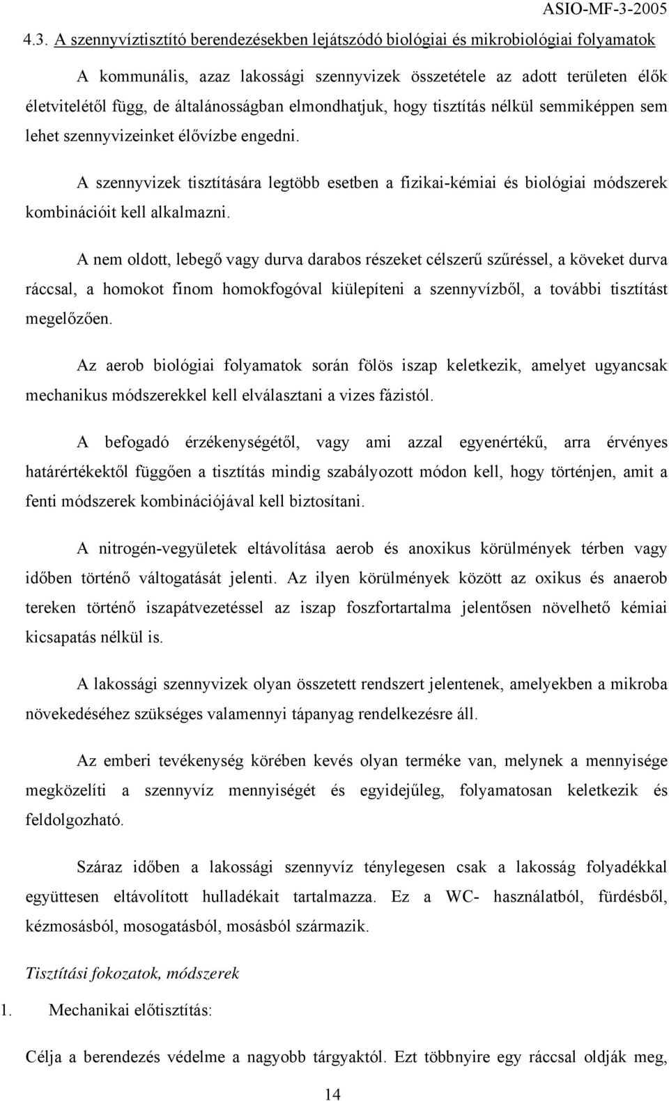 A szennyvizek tisztítására legtöbb esetben a fizikai-kémiai és biológiai módszerek kombinációit kell alkalmazni.