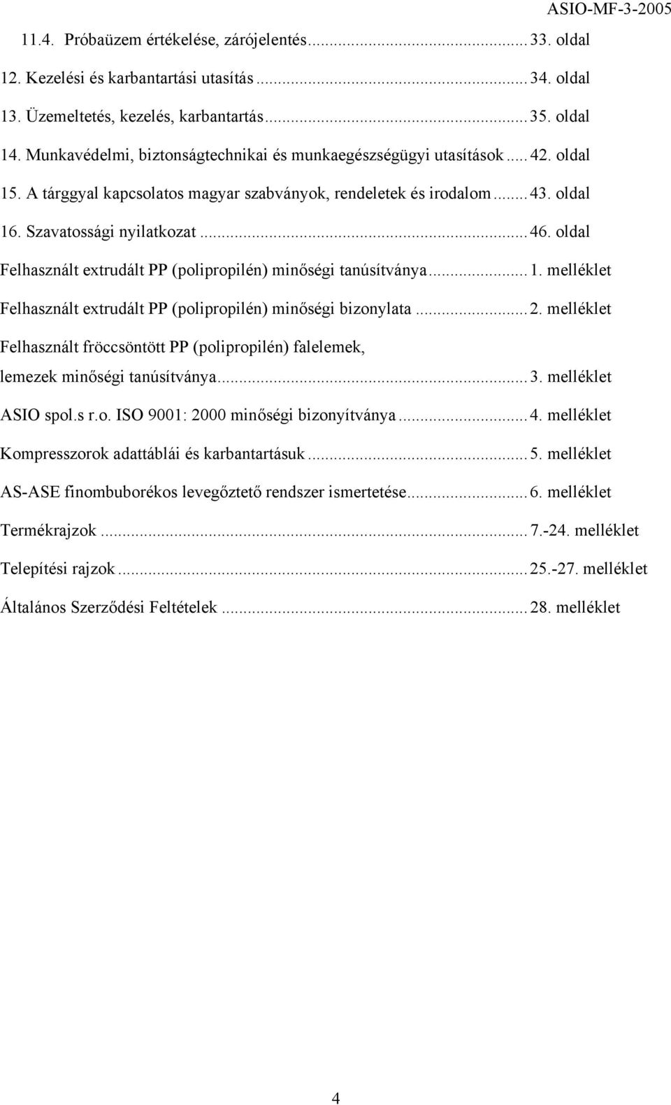 oldal Felhasznált extrudált PP (polipropilén) minőségi tanúsítványa...1. melléklet Felhasznált extrudált PP (polipropilén) minőségi bizonylata...2.