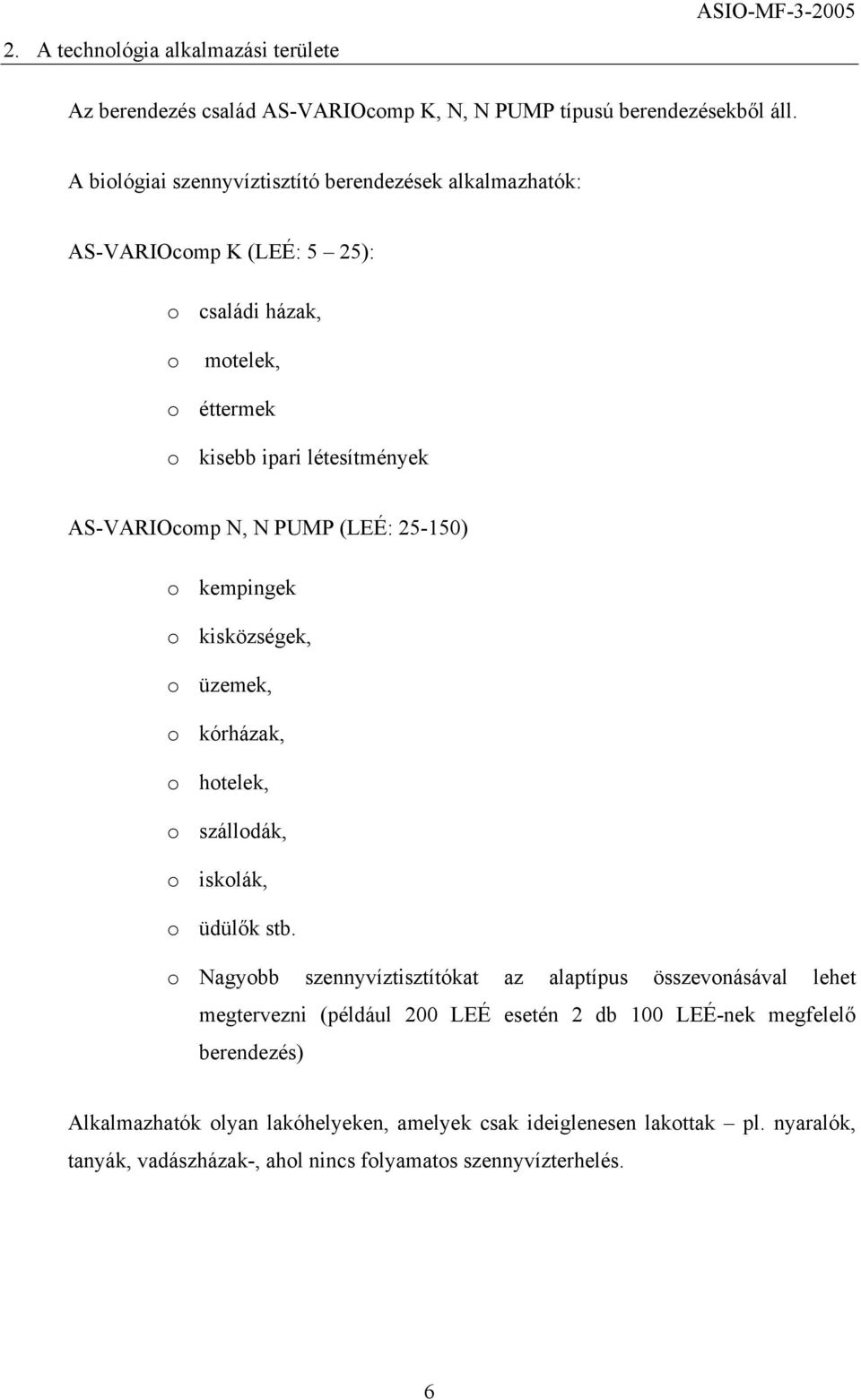 PUMP (LEÉ: 25-150) o kempingek o kisközségek, o üzemek, o kórházak, o hotelek, o szállodák, o iskolák, o üdülők stb.