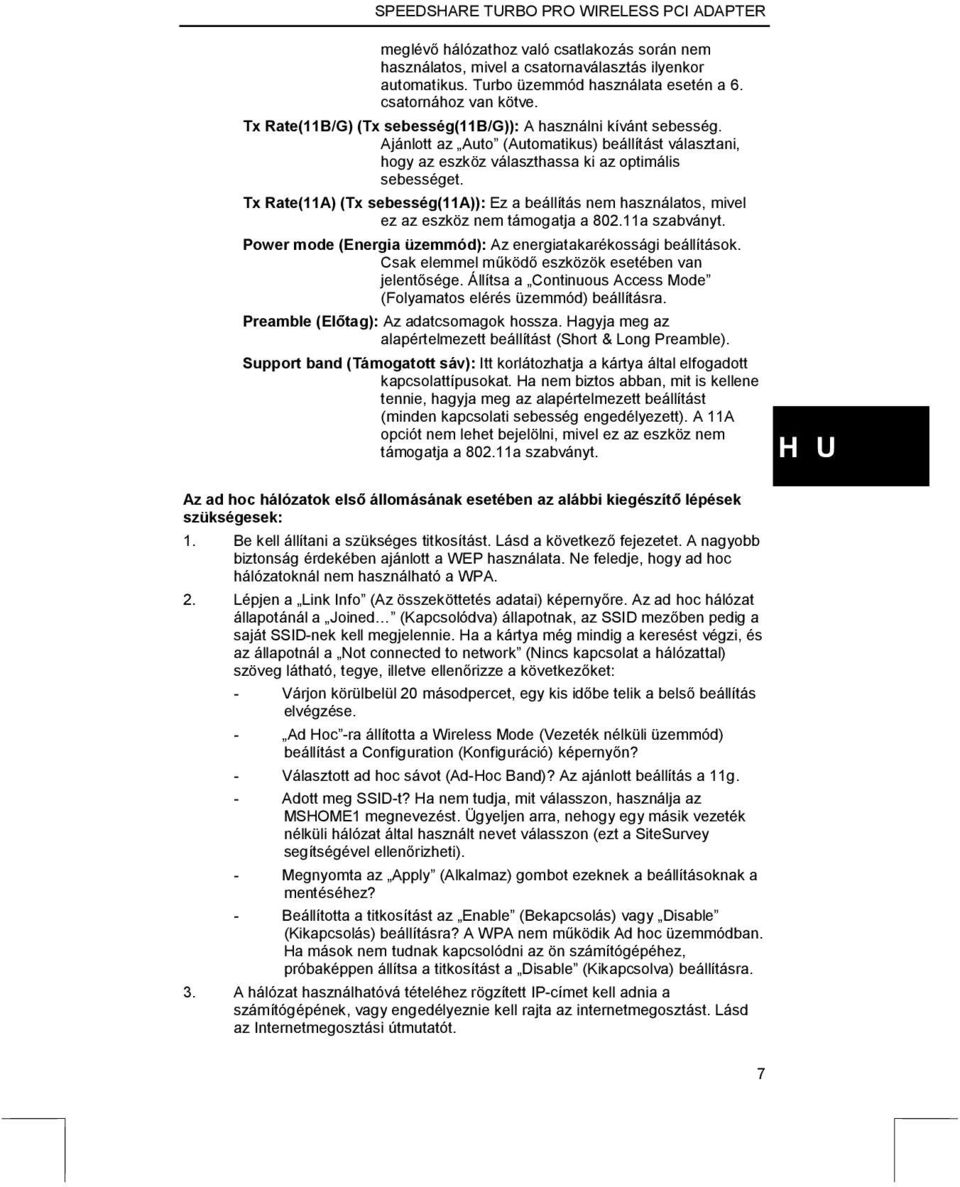 Tx Rate(11A) (Tx sebesség(11a)): Ez a beállítás nem használatos, mivel ez az eszköz nem támogatja a 802.11a szabványt. Power mode (Energia üzemmód): Az energiatakarékossági beállítások.