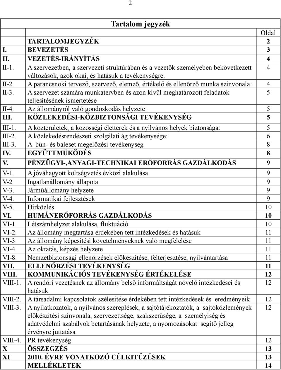 A parancsnoki tervező, szervező, elemző, értékelő és ellenőrző munka színvonala: 4 II-3. A szervezet számára munkatervben és azon kívűl meghatározott feladatok 5 teljesítésének ismertetése II-4.