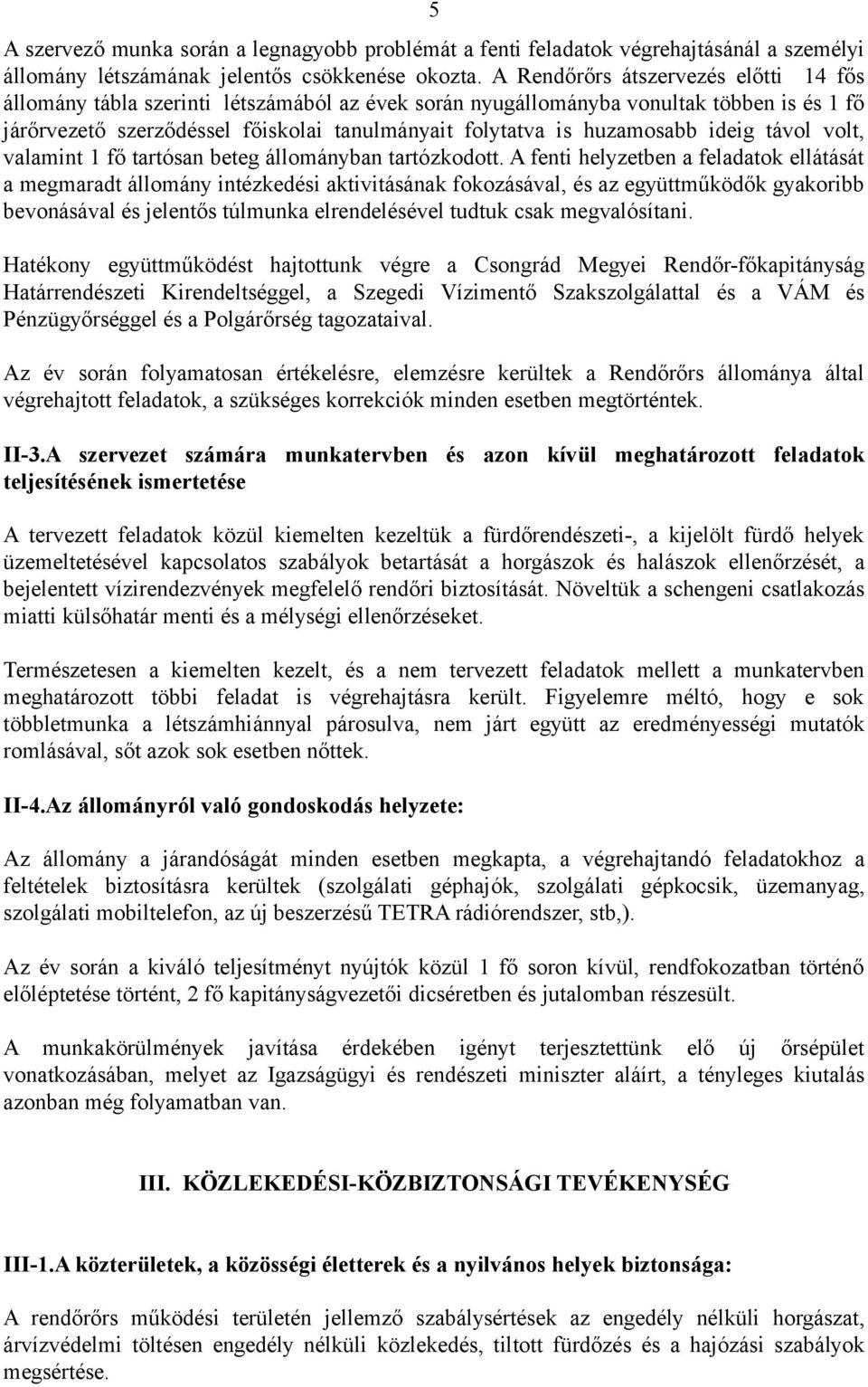 huzamosabb ideig távol volt, valamint 1 fő tartósan beteg állományban tartózkodott.