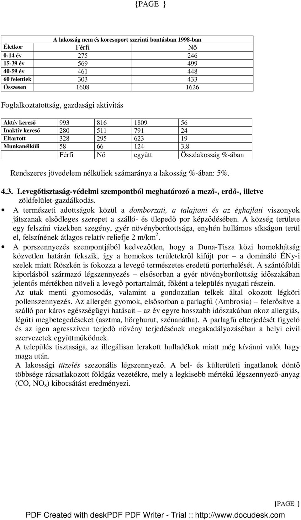 a lakosság %-ában: 5%. 4.3. Levegıtisztaság-védelmi szempontból meghatározó a mezı-, erdı-, illetve zöldfelület-gazdálkodás.