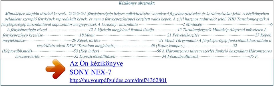 2HU Tartalomjegyzék A fényképezőgép használatával kapcsolatos megjegyzések A kézikönyv használata 2 Mintakép 6 A fényképezőgép részei 12 A kijelzőn megjelenő ikonok listája 15 Tartalomjegyzék