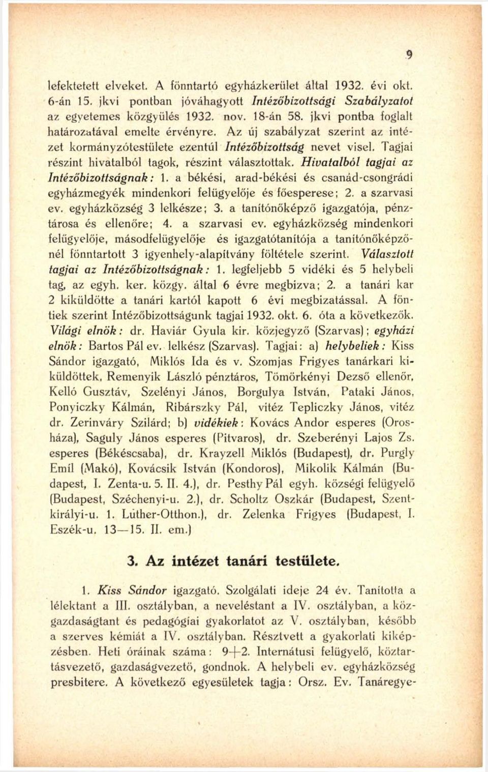Hivatalból tagjai az Intézőbizottságnak: 1. a békési, arad-békési és csanád-csongrádi egyházmegyék mindenkori felügyelője és főesperese; 2. a szarvasi ev. egyházközség 3 lelkésze; 3.