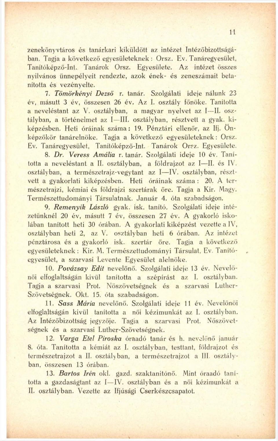 osztály főnöke. Tanította a neveléstant az V. osztályban, a magyar nyelvet az I II. osztályban, a történelmet az I III. osztályban, résztvett a gyak. kiképzésben. Heti óráinak száma: 19.