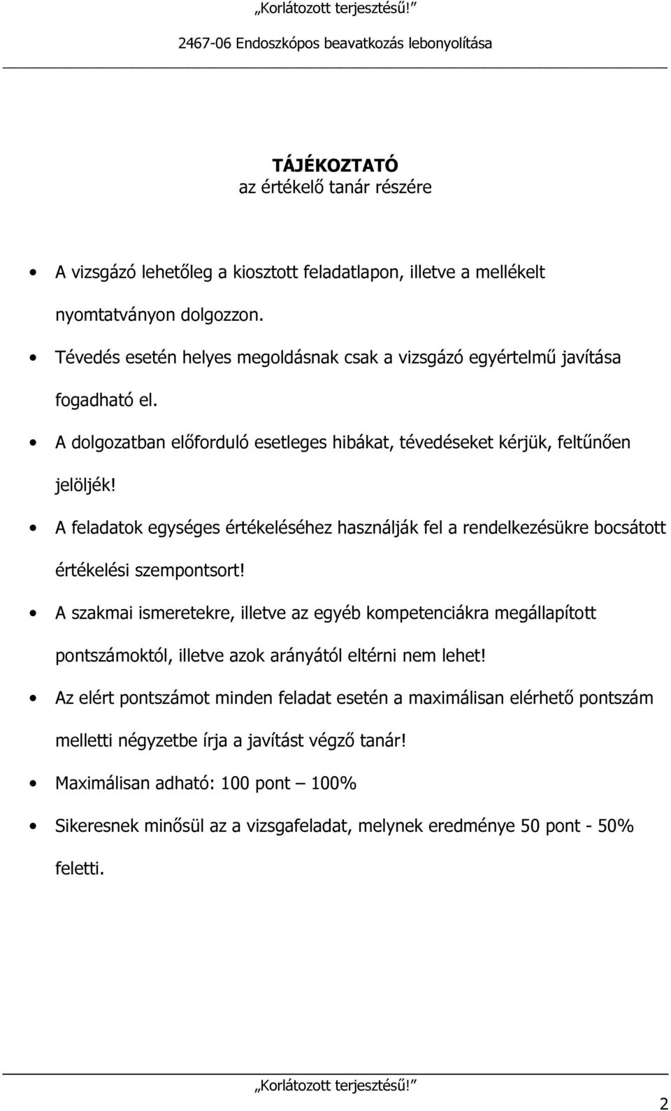 A feladatok egységes értékeléséhez használják fel a rendelkezésükre bocsátott értékelési szempontsort!