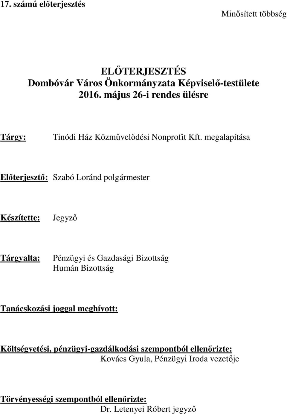 megalapítása Előterjesztő: Szabó Loránd polgármester Készítette: Jegyző Tárgyalta: Pénzügyi és Gazdasági Bizottság Humán