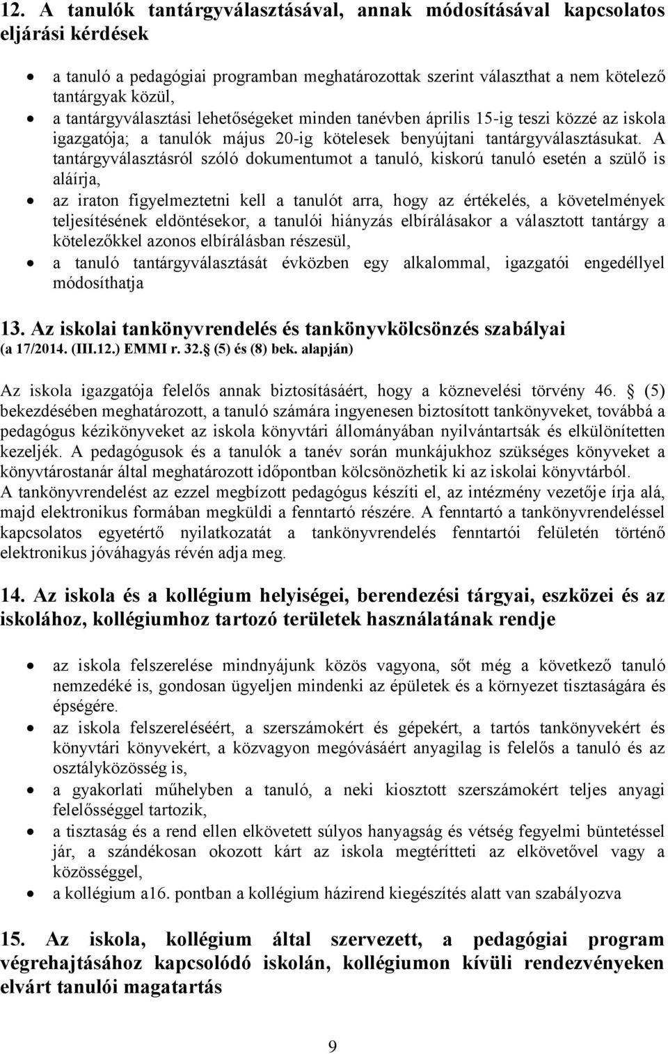 A tantárgyválasztásról szóló dokumentumot a tanuló, kiskorú tanuló esetén a szülő is aláírja, az iraton figyelmeztetni kell a tanulót arra, hogy az értékelés, a követelmények teljesítésének