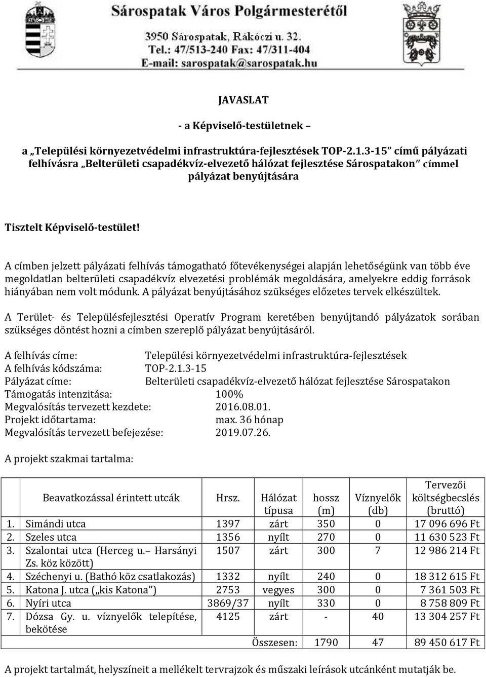 A címben jelzett pályázati felhívás támogatható főtevékenységei alapján lehetőségünk van több éve megoldatlan belterületi csapadékvíz elvezetési problémák megoldására, amelyekre eddig források