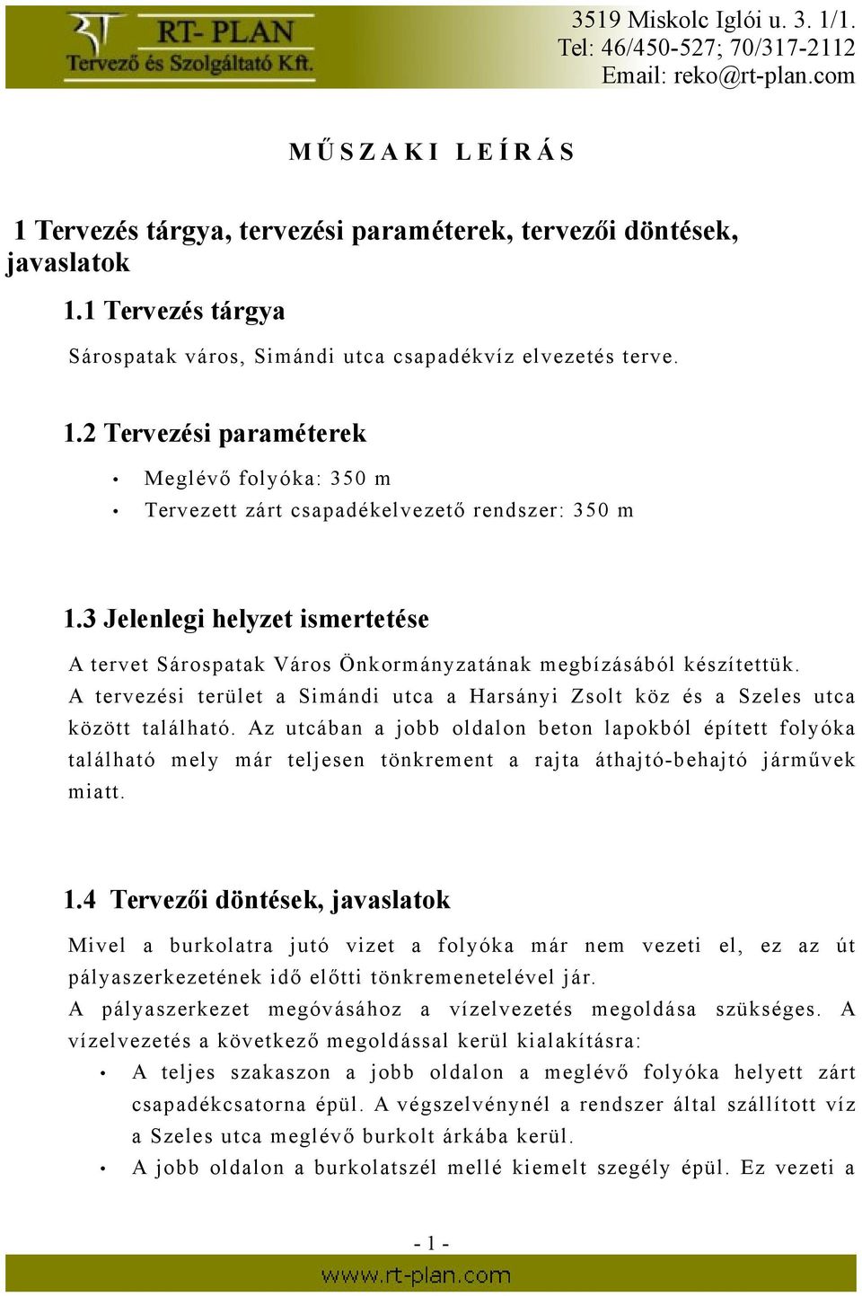 Az utcában a jobb oldalon beton lapokból épített folyóka található mely már teljesen tönkrement a rajta áthajtó-behajtó járművek miatt. 1.