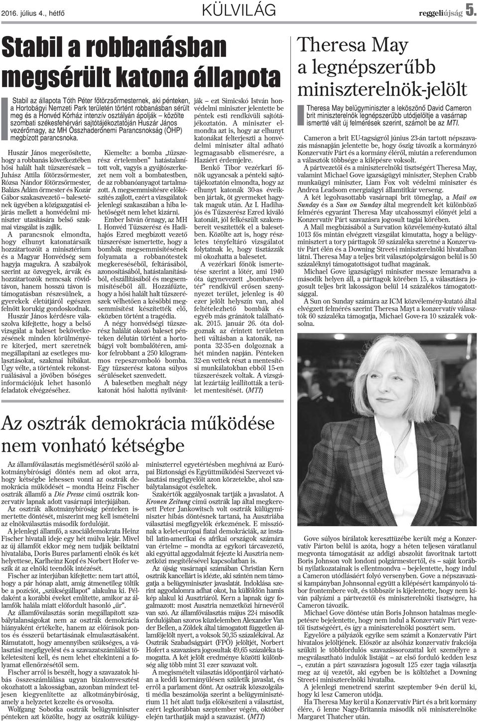 intenzív osztályán ápolják közölte szombati székesfehérvári sajtótájékoztatóján Huszár János vezérõrnagy, az MH Összhaderõnemi Parancsnokság (ÖHP) megbízott parancsnoka.