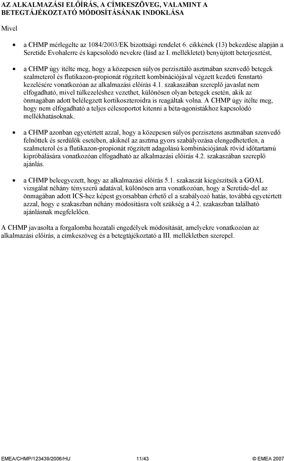 mellékletet) benyújtott beterjesztést, a CHMP úgy ítélte meg, hogy a közepesen súlyos perzisztáló asztmában szenvedő betegek szalmeterol és flutikazon-propionát rögzített kombinációjával végzett