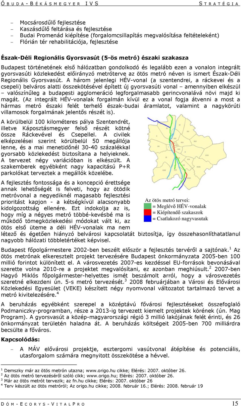 néven is ismert Észak-Déli Regionális Gyorsvasút.