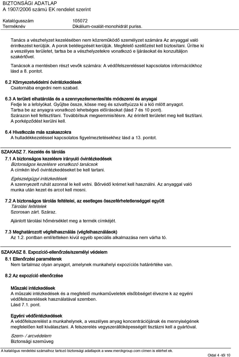 Tanácsok a mentésben részt vevők számára: A védőfelszereléssel kapcsolatos információkhoz lásd a 8. pontot. 6.