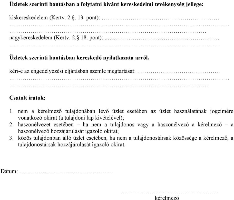 nem a kérelmező tulajdonában lévő üzlet esetében az üzlet használatának jogcímére vonatkozó okirat (a tulajdoni lap kivételével); 2.