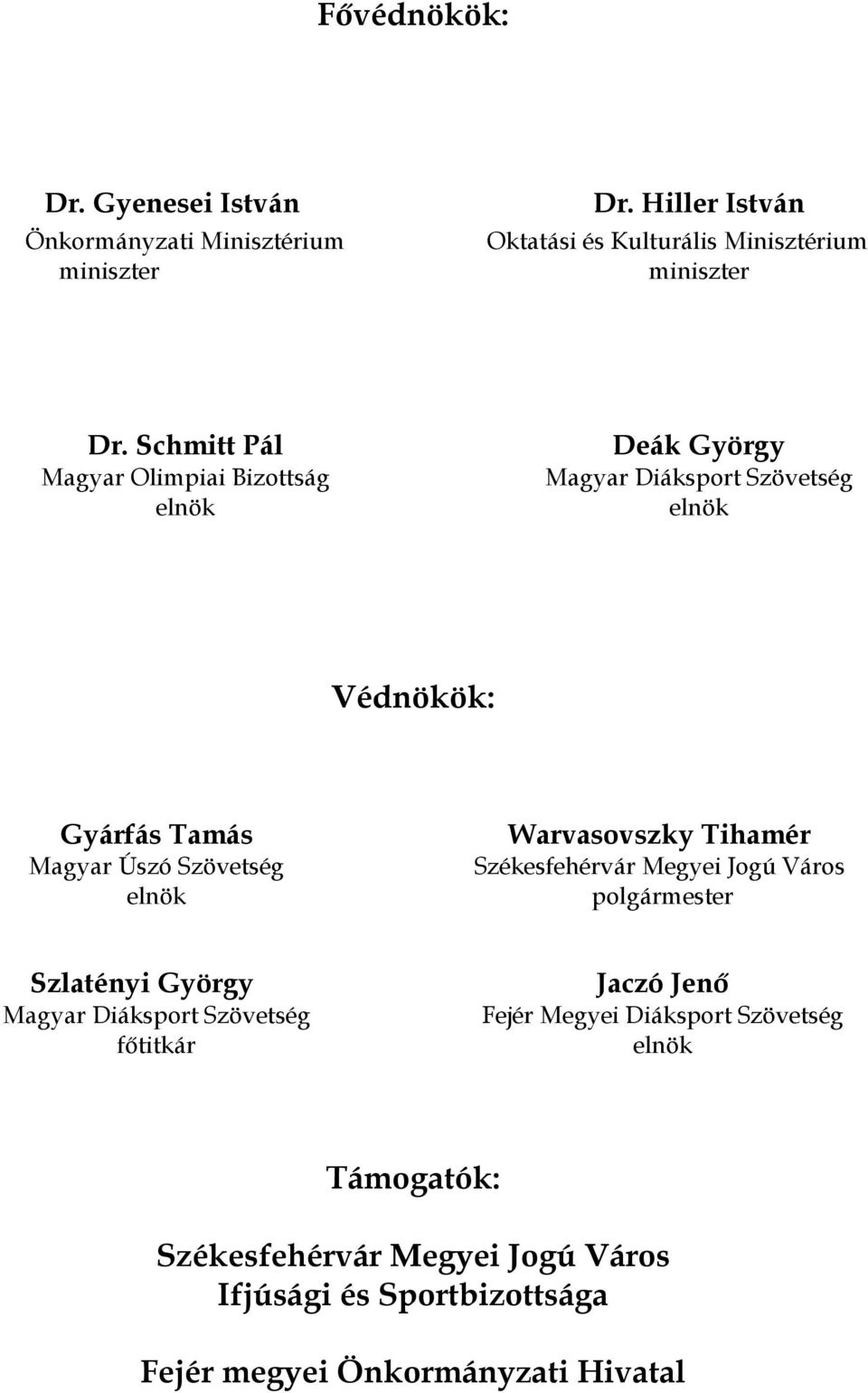 2008/2009. TANÉVI ÚSZÁS DIÁKOLIMPIA ORSZÁGOS DÖNTŐ I. korcsoport február  07. Székesfehérvár, Csitáry G. Emil Fedettuszoda - PDF Free Download