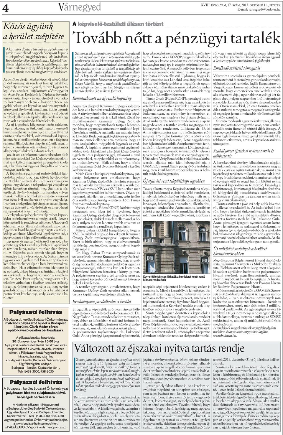 Ennek szellemében módosította a Képviselõ-testület a településképi bejelentés szabályozását, valamint alkotta meg az ehhez kapcsolódó kötelezettségi eljárás menetét meghatározó rendeletet.