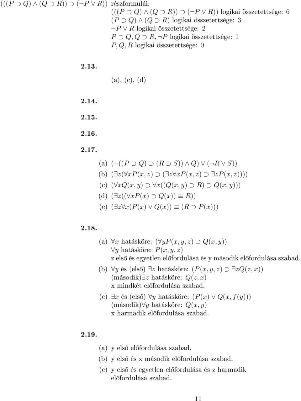 (a) ( ((P Q) (R S)) Q) ( R S)) (b) ( z( xp (x, z) ( z xp (x, z) zp (x, z)))) (c) ( xq(x, y) x((q(x, y) R) Q(x, y))) (d) ( z(( xp (x) Q(x)) R)) (e) ( z x(p (x) Q(x)) (R P (x))) 2.18.