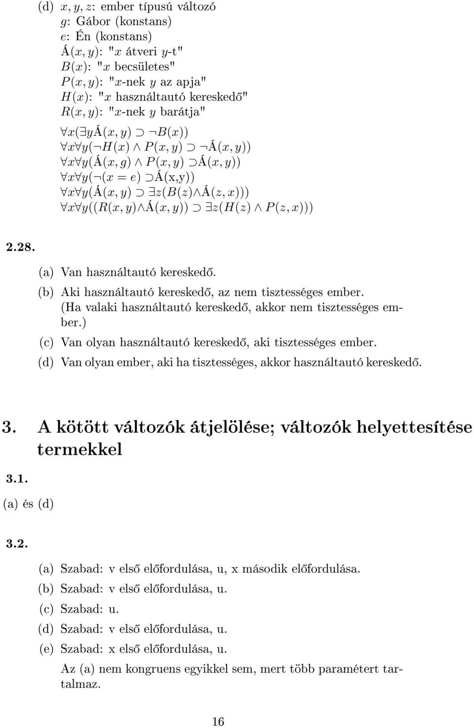 (a) Van használtautó keresked. (b) Aki használtautó keresked, az nem tisztességes ember. (Ha valaki használtautó keresked, akkor nem tisztességes ember.