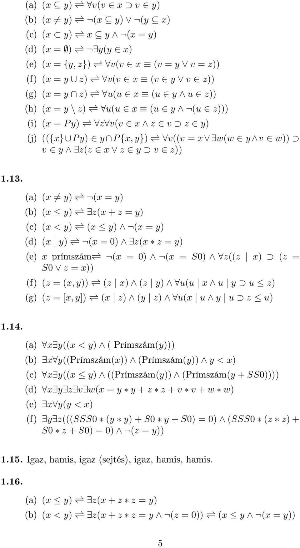 (a) (x y) (x = y) (b) (x y) z(x + z = y) (c) (x < y) (x y) (x = y) (d) (x y) (x = 0) z(x z = y) (e) x prímszám (x = 0) (x = S0) z((z x) (z = S0 z = x)) (f) (z = (x, y)) (z x) (z y) u(u x u y u z) (g)