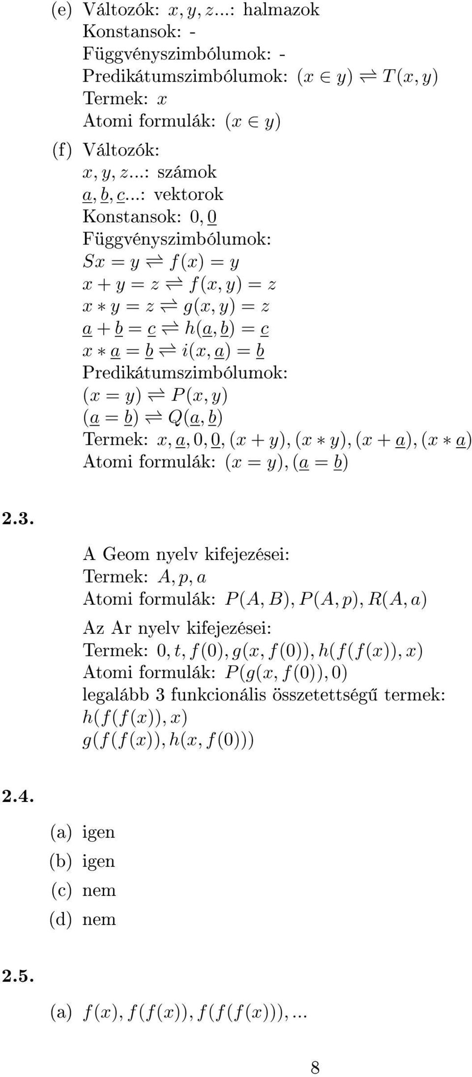 Q(a, b) Termek: x, a, 0, 0, (x + y), (x y), (x + a), (x a) Atomi formulák: (x = y), (a = b) 2.3.