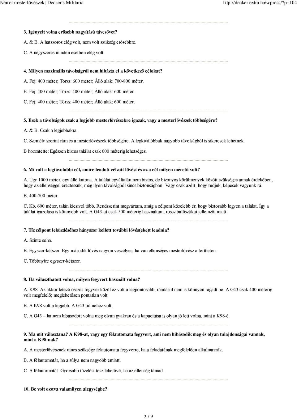 Fej: 400 méter; Törzs: 400 méter; Álló alak: 600 méter. 5. Ezek a távolságok csak a legjobb mesterlövészekre igazak, vagy a mesterlövészek többségére? A. & B. Cs